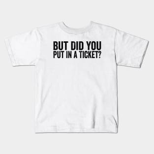 But Did You Put In A Ticket Shirt, Project Manager Gift, Technology Developers , Tech Support Gift, Computer Technician  IT Kids T-Shirt